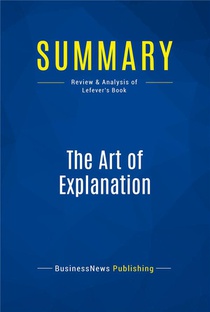Summary: The Art Of Explanation (review And Analysis Of Lefever's Book) 