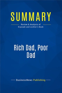 Summary: Rich Dad, Poor Dad (review And Analysis Of Kiyosaki And Lechter's Book) 