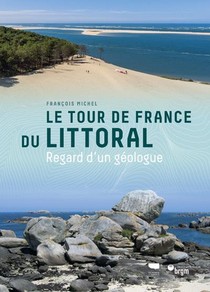 Le Tour De France Du Littoral ; Regard D'un Geologue 