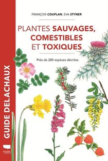 Plantes Sauvages Comestibles Et Toxiques ; Pres De 280 Especes Decrites 