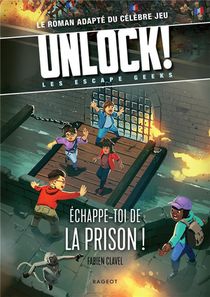 Unlock ! Les Escape Geeks Tome 6 : Echappe-toi De La Prison ! 