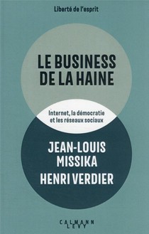 Le Business De La Haine : Internet, La Democratie Et Les Reseaux Sociaux 