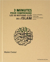3 Minutes Pour Comprendre : Les 50 Notions-cles De L'islam ; Le Coran, Le Prophete, Le Pelerinage, Le Sunnisme, Le Chiisme, Les Arts... 