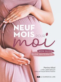 Neuf Mois Pour Moi : Mon Guide Slow Maternite 
