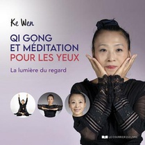 Qi Gong Et Meditation Pour Les Yeux : La Lumiere Du Regard 