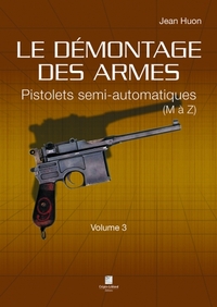 Le Demontage Des Armes - Pistolets Semi-automatiques (de M A Z) - Volume 3 