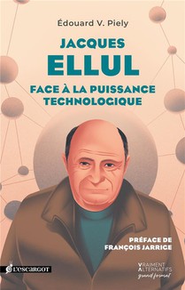 Jacques Ellul : Face A La Puissance Technologique 