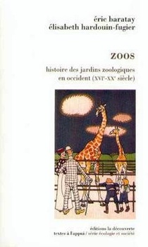 Zoos ; Histoire Des Jardins Zoologiques En Occident, Xvi-xx Siecle 