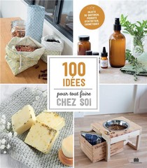 100 Idees Pour Tout Faire Chez Soi 