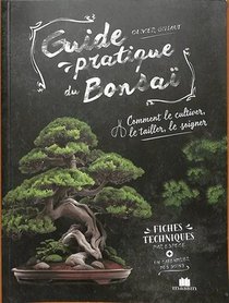 Guide Pratique Du Bonsai : Comment Le Cultiver, Le Tailler, Le Soigner 