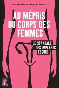 Au Mepris Du Corps Des Femmes : Le Scandale Des Implants Essure 
