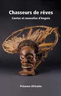 Chasseurs De Reves ; Contes Et Nouvelles D'angola 