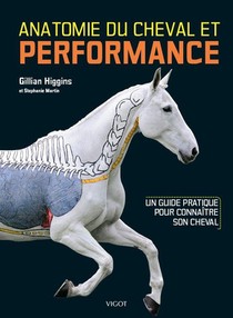 Anatomie Du Cheval Et Performance ; Un Guide Pratique Pour Connaitre Son Cheval 