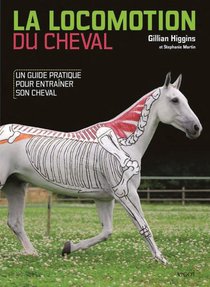 La Locomotion Du Cheval : Un Guide Pratique Pour Entrainer Son Cheval 