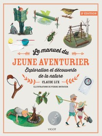 Le Manuel Du Jeune Aventurier : Exploration Et Decouverte De La Nature (2e Edition) 