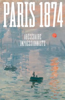 Paris 1874 : Abecedaire Impressionniste 