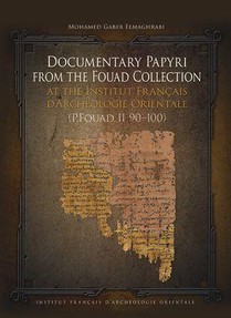 Documentary Papyri From The Fouad Collection At The Institut Francais D'archeologie Orientale (p.fouad Ii 90-100) 