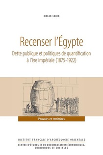 Recenser L'egypte : Dette Publique Et Politiques De Quantification A L'ere Imperiale (1875-1922) 