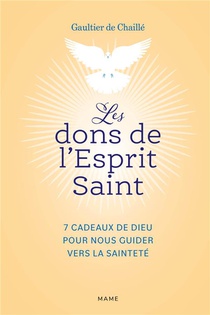 Les Dons De L'esprit Saint : 7 Cadeaux De Dieu Pour Nous Guider Vers La Saintete 