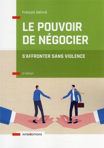 Le Pouvoir De Negocier : S'affronter Sans Violence (3e Edition) 