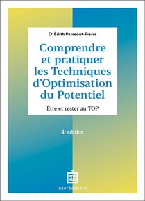 Comprendre Et Pratiquer Les Techniques D'optimisation Du Potentiel : Etre Et Rester Au Top (4e Edition) 