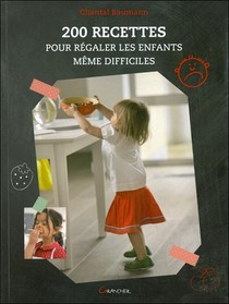 200 Recettes Pour Regaler Les Enfants Meme Difficiles 