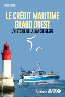 Le Credit Maritime Grand Ouest : L'histoire De La Banque Bleue 