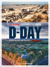 Vu D'un Drone : Les Plages Et Les Sites Du D-day / Landing Beaches And The Sites : From A Drone 
