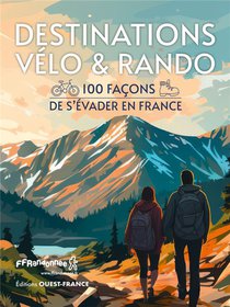 Destinations Velo & Rando : 100 Facons De S'evader En France 