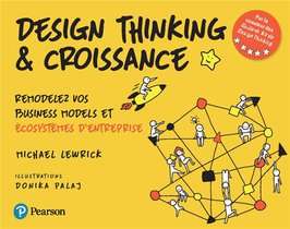 Design Thinking & Croissance : Remodelez Vos Business Models Et Ecosystemes D'entreprise 