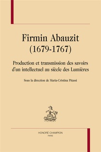 Firmin Abauzit (1679-1767) : Production Et Transmission Des Savoirs D'un Intellectuel Au Siecle Des Lumieres 