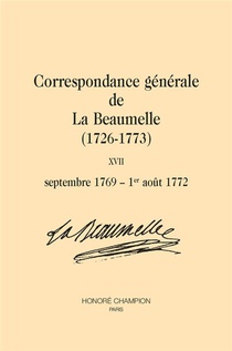Correspondance Generale De La Beaumelle (1726-1773) T.17 : Septembre 1769 - 1er Aout 1772 