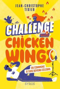 Challenge Chicken Wings, Ou Comment Je Suis Devenu Celebre 