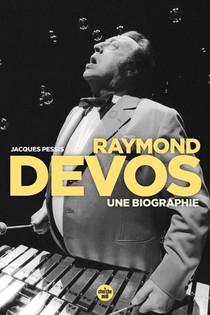 Raymond Devos, Une Biographie 