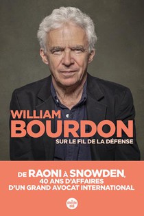 Sur Le Fil De La Defense : De Raoni A Snowden, 40 Ans D'affaires D'un Grand Avocat International 