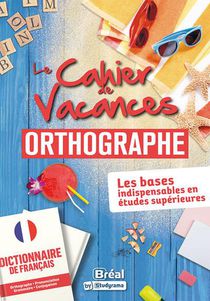 Le Cahier De Vacances En Orthographe : Les Bases Pour Reussir Ses Etudes Superieures 