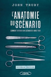 L'anatomie Du Scenario ; Comment Devenir Un Scenariste Hors Pair (edition 2017) 