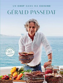 Un Chef Dans Ma Cuisine : Gerald Passedat 
