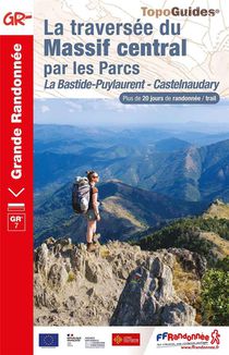 La Traversee Du Massif Central Par Les Parcs : La Bastide-puylaurent - Castelnaudary ; Gr 7 
