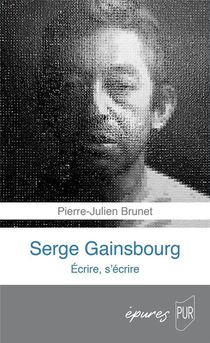 Serge Gainsbourg : Ecrire, S'ecrire 