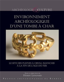 Environnement Archeologique D'une Tombe A Char : Le Site Des Pleines A Orval (manche) A La Fin De L'age Du Fer 