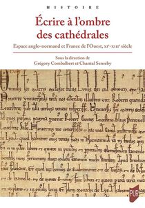 Ecrire A L'ombre Des Cathedrales : Espace Anglo-normand Et France De L'ouest, Xie-xiiie Siecle 