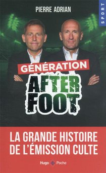 Generation After Foot : La Grande Histoire De L'emission Culte 
