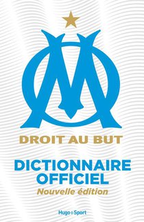 Le Dictionnaire De L'olympique De Marseille 