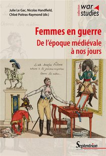 Femmes En Guerre : De L'epoque Medievale A Nos Jours 