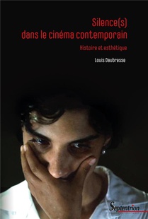 Silence(s) Dans Le Cinema Contemporain : Histoire Et Esthetique 