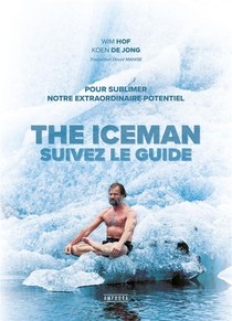 The Iceman : Suivez Le Guide ; Pour Sublimer Notre Extraordinaire Potentiel 