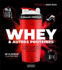 Whey Et Autres Proteines : Le Bon Usage Pour Votre Construction Musculaire 
