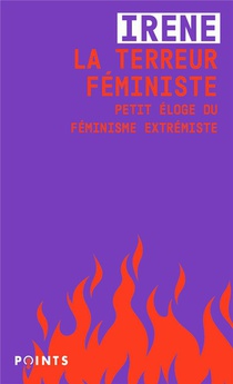 La Terreur Feministe : Petit Eloge Du Feminisme Extremiste 