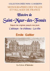 Saint-maur-des-fosses (histoire De) Depuis Les Origines Jusqu'a Nos Jours - L'abbaye Le Chateau L 